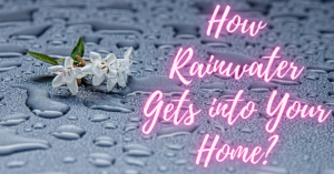 how rainwater gets into your home