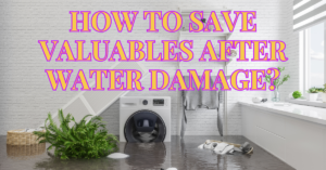 4 Ways on How to Save Valuables After Water Damage