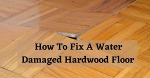 How to fix a water damaged hardwood floor