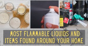 Most Flammable Liquids and Items Found Around Your Home