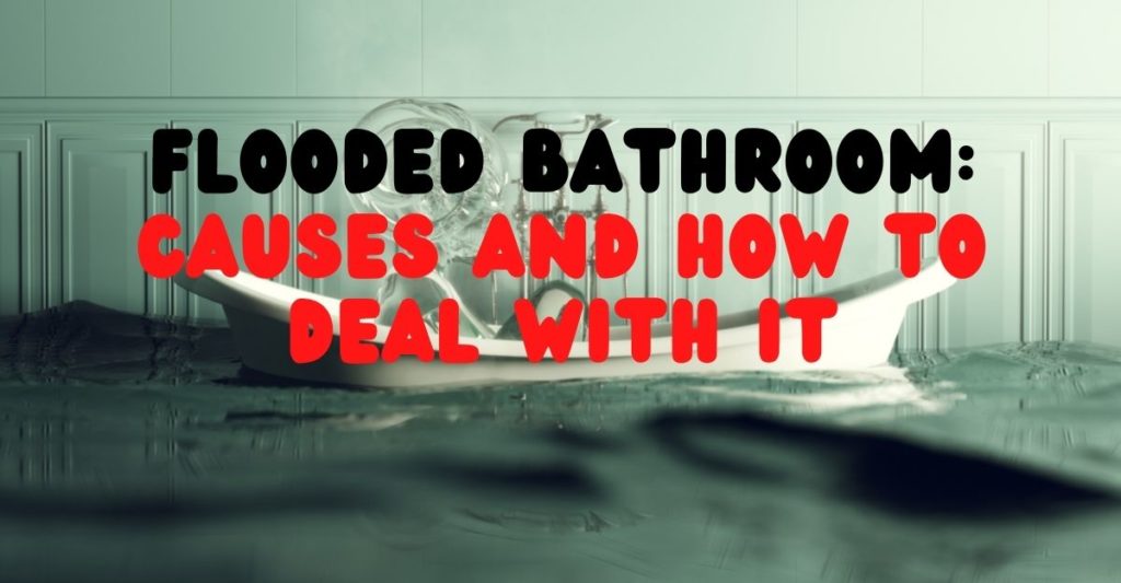 Flooded Bathroom Causes And How To Deal With It - Superior Restoration ...